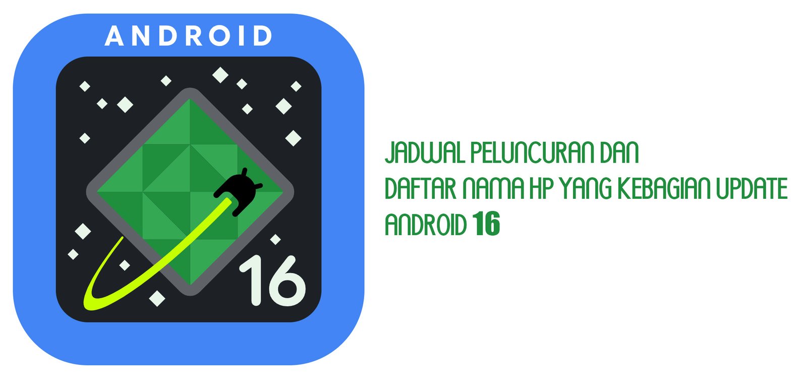 Daftar Hp yang kebagian Android 16, dan Inilah Jadwal Peluncurannya