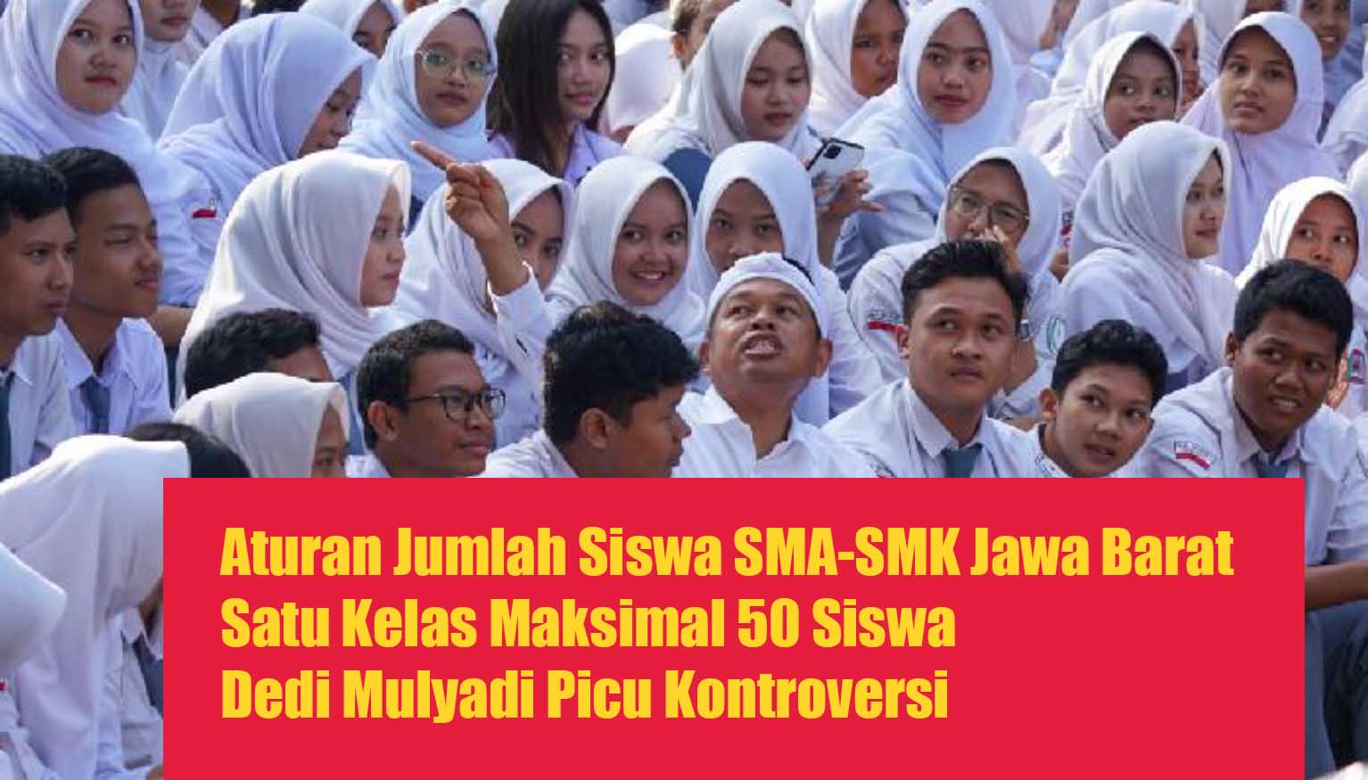 Aturan Jumlah Siswa SMA-SMK Jawa Barat Satu Kelas Maksimal 50 Siswa Dedi Mulyadi Picu Kontroversi