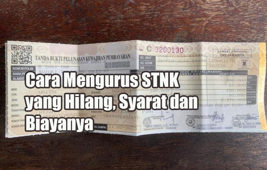 Cara Mengurus STNK yang Hilang, Berikut Ini Syarat dan Biayanya